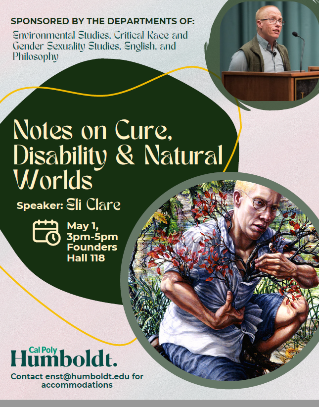 Notes on Cure, Disability and Natural Worlds speaker Eli Clare May 1